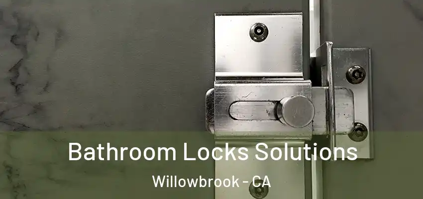Bathroom Locks Solutions Willowbrook - CA