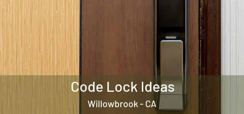 Code Lock Ideas Willowbrook - CA