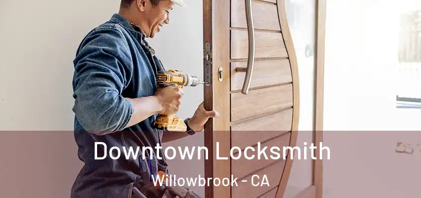 Downtown Locksmith Willowbrook - CA