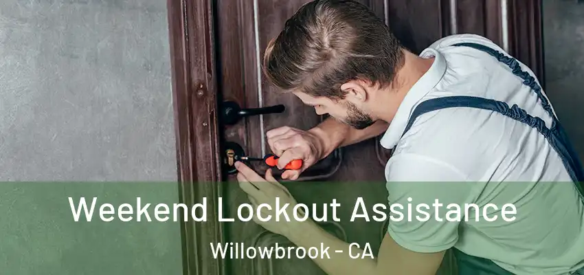 Weekend Lockout Assistance Willowbrook - CA